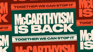 McCarthyism is back: Together we can stop it